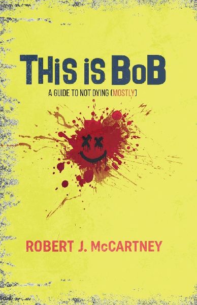 This is Bob: A Guide to Not Dying (Mostly)