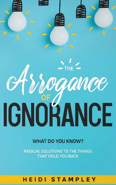 The Arrogance of Ignorance: What Do You Know?
