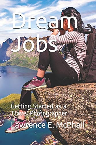 Dream Jobs Getting Started As a Travel Photographer