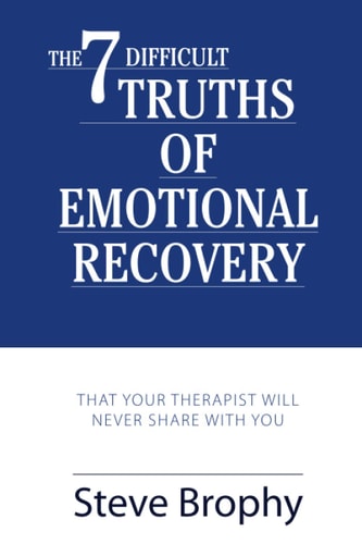 The Seven Difficult Truths of Emotional Recovery That Your Therapist Will Never Share With You