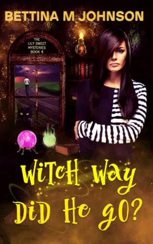 Witch Way Did He Go? A Lily Sweet: Briar Witch Cozy Mystery 4