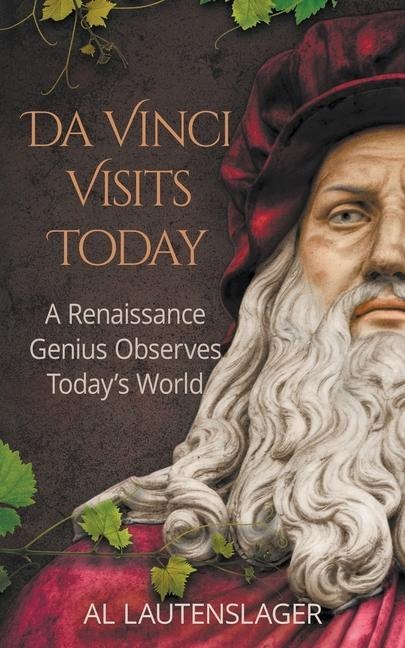 Da Vinci Visits Today: A Renaissance Genius Observes Todays World