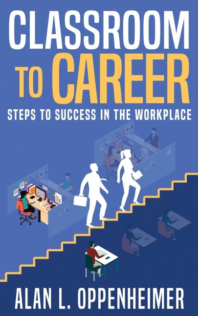 Classroom to Career: Steps to Success in the Workplace