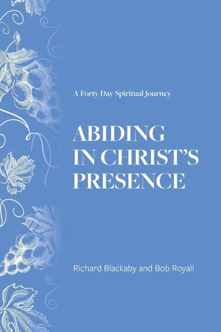 Abiding in Christs Presence: A Forty Day Spiritual Journey