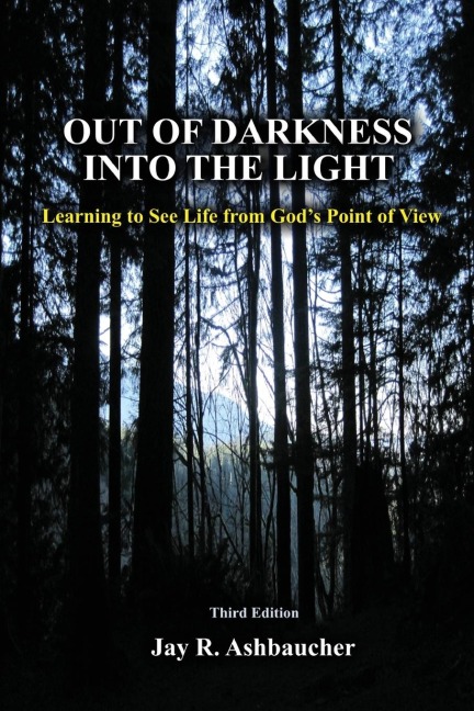 OUT OF DARKNESS INTO THE LIGHT: Learning to See Life from Gods Point of View