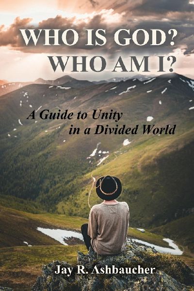 WHO IS GOD? WHO AM I?: A Guide to Unity in a Divided World