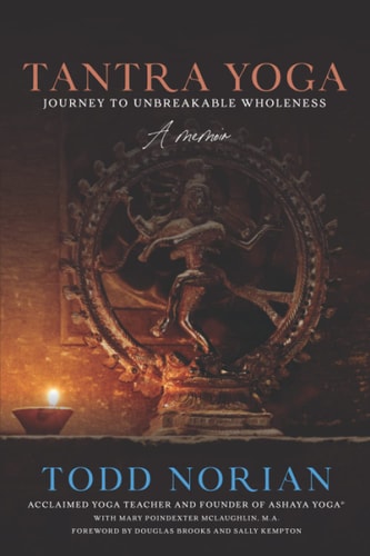 Tantra Yoga Journey to Unbreakable Wholeness, A Memoir