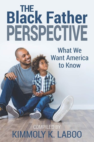 The Black Father Perspective What We Want America to Know