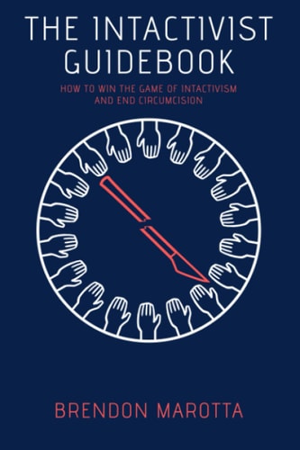 The Intactivist Guidebook How to Win the Game of Intactivism and End Circumcision