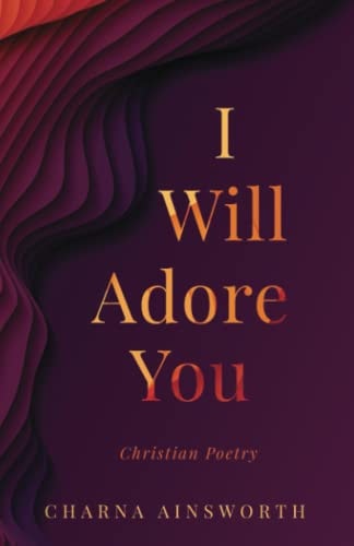 I Will Adore You Christian Poetry