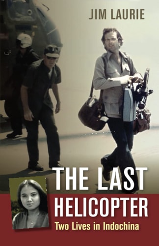 The Last Helicopter Two Lives in Indochina