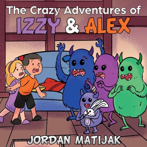 The Crazy Adventures of Izzy & Alex: Fun Childrens Picture Book for Early Readers and Bedtime ages 4-8