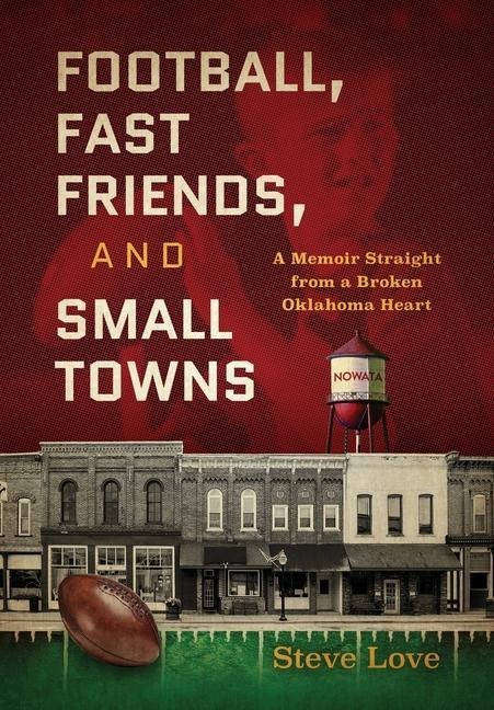 Football, Fast Friends, and Small Towns: A Memoir Straight from a Broken Oklahoma Heart