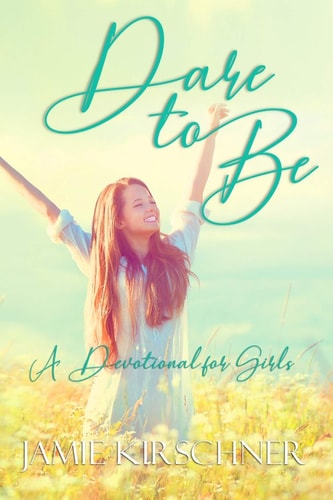 Dare to Be A Devotional for Teen Girls