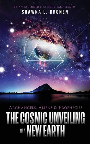 Archangels, Aliens and Prophecies The Cosmic Unveiling of a New Earth