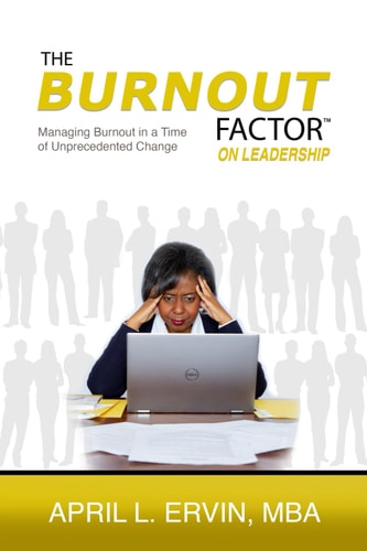 The Burnout Factor on Leadership Managing Burnout in a Time of Unprecedented Change