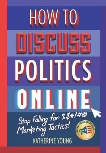 How to Discuss Politics Online Stop Falling for %$*!#@ Marketing Tactics