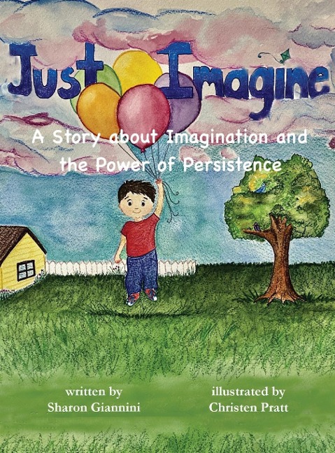 Just Imagine A Story about Imagination and the Power of Persistence