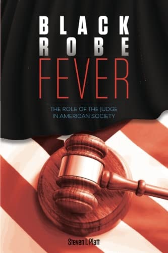 Black Robe Fever The Role of the Judge in American Society