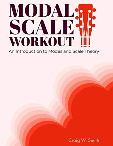 The Modal Scale Workout An Introduction to Modes and Modal Scale Theory for Guitarists