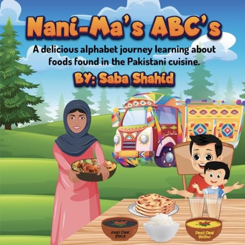 Nani-Ma's ABC's A Delicious Alphabet Jouney Learning about Foods Found in the Pakistani Cuisine.