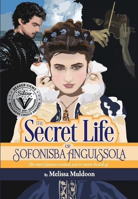 The Secret Life of Sofonisba Anguissola: The most famous woman youve never heard of