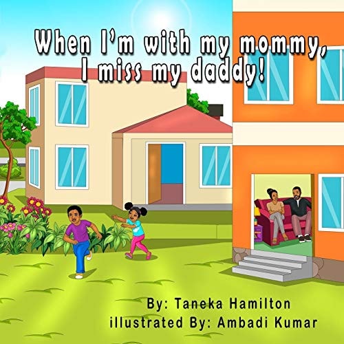 When I'm with My Mommy, I Miss My Daddy!