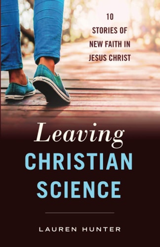 Leaving Christian Science 10 Stories of New Faith in Jesus Christ