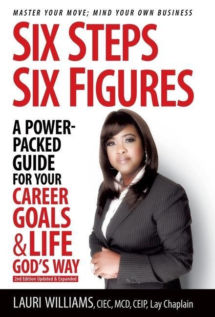 Six Steps Six Figures - A Power-Packed Guide for Your Career Goals & Life Gods Way: Master Your Move - Mind Your Own Business