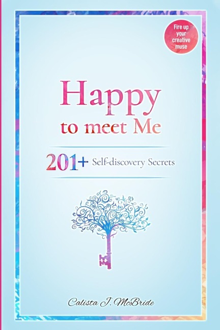 Happy To Meet Me: 201+ Self-Discovery Secrets To Power Up Your Self-esteem And Recognize Your Self-Worth