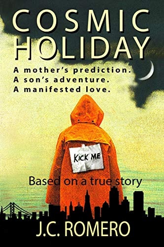 Cosmic Holiday A Mother's Prediction. A Son's Adventure. A Manifested Love.