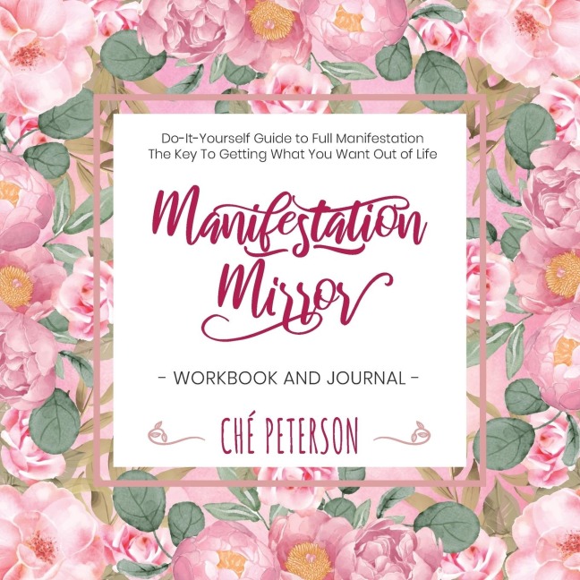 Manifestation Mirror Workbook + Journal: Do-It-Yourself Guide to Full Manifestation - the Key to Getting What You Want Out of Life