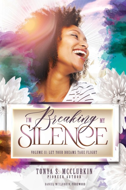 Im Breaking My Silence: Let Your Dreams Take Flight, Volume 2