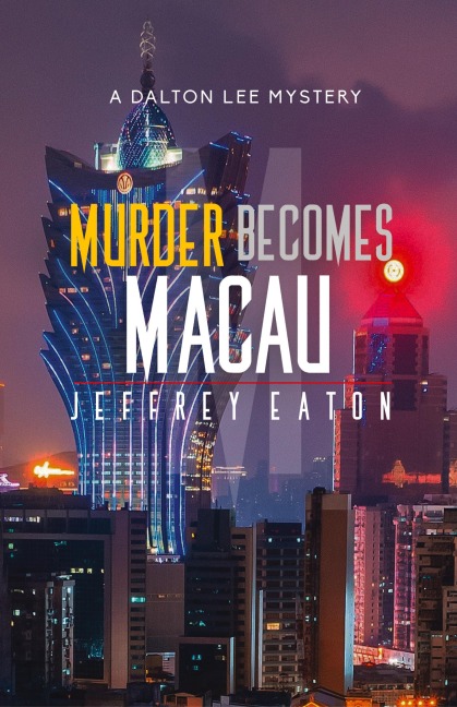 Murder Becomes Macau: A Dalton Lee Mystery