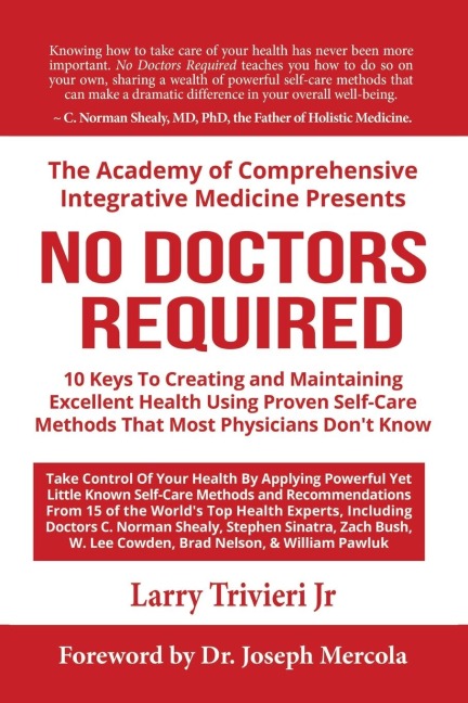 No Doctors Required: 10 Keys To Creating and Maintaining Excellent Health Using Proven Self-Care Methods That Most Physicians Dont Know