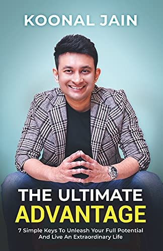 The Ultimate Advantage 7 Simple Keys To Unleash Your Full Potential And Live An Extraordinary Life