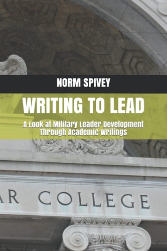 Writing to Lead A Look at Military Leader Development Through Academic Writings