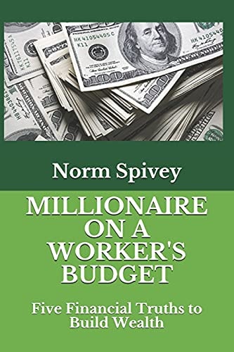Millionaire on a Worker's Budget Five Financial Truths to Build Wealth