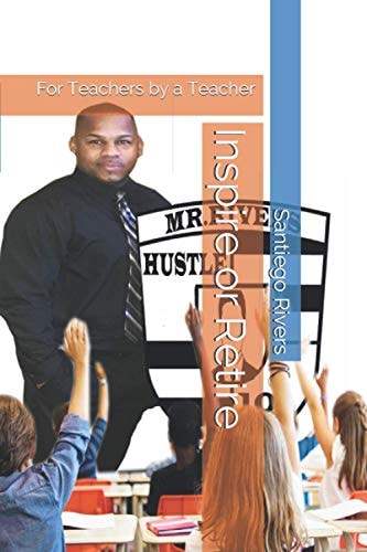 Inspire Or Retire For Teachers by a Teacher