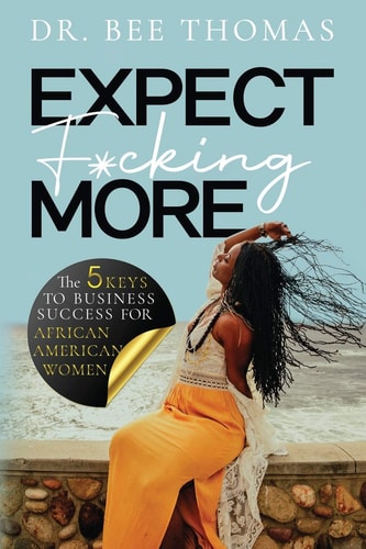 Expect F*cking More The 5 Keys to Business Success for African American Women