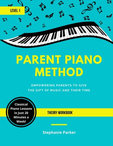 Parent Piano Method - Level 1 Theory Workbook Empowering Parents To Give The Gift of Music and Their Time