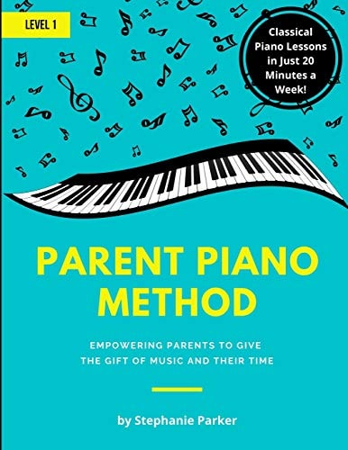 Parent Piano Method - Level 1 Empowering Parents To Give The Gift of Music and Their Time