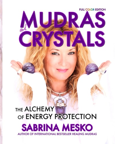 MUDRAS and CRYSTALS The Alchemy of Energy Protection