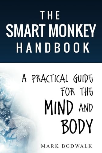 The Smart Monkey Handbook A Practical Guide for the Mind and Body