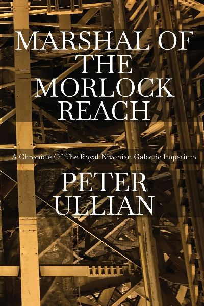 Marshal of the Morlock Reach: A Chronicle of the Royal Nixonian Galactic Imperium