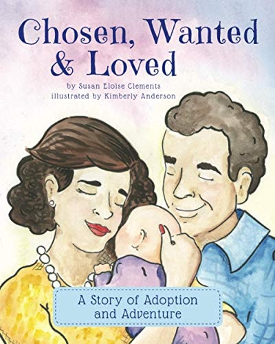 Chosen, Wanted & Loved A Story of Adoption and Adventure