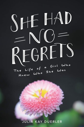 She Had No Regrets The Life of a Girl Who Knew Who She Was