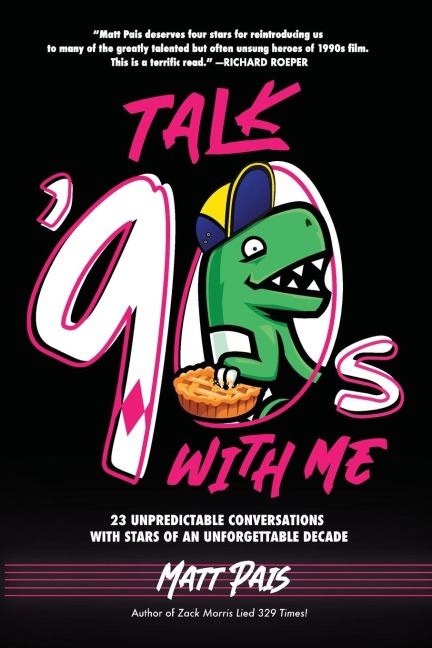 Talk '90s with Me: 23 Unpredictable Conversations with Stars of an Unforgettable Decade