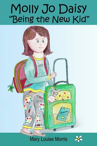 Molly Jo Daisy Being the New Kid A Chapter Book for Ages 9-12 About Emotions, Feelings, Kindness, Moving to a New Town, and Going to a Different School