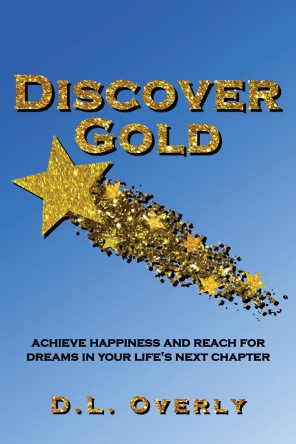 Discover Gold: Achieve happiness and reach for dreams in your lifes next chapter